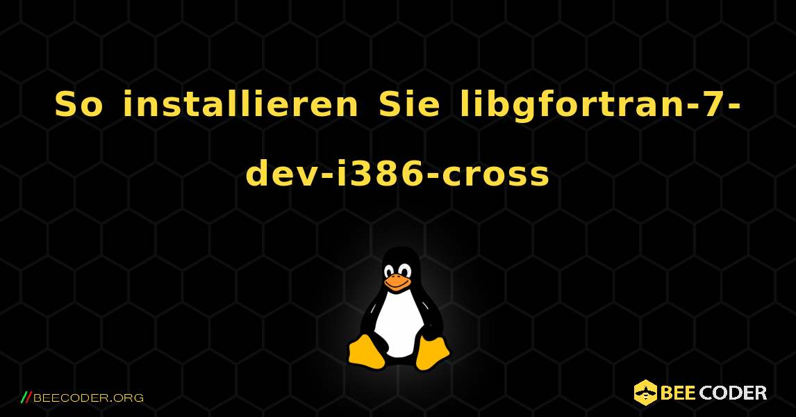 So installieren Sie libgfortran-7-dev-i386-cross . Linux