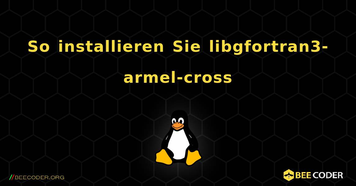 So installieren Sie libgfortran3-armel-cross . Linux