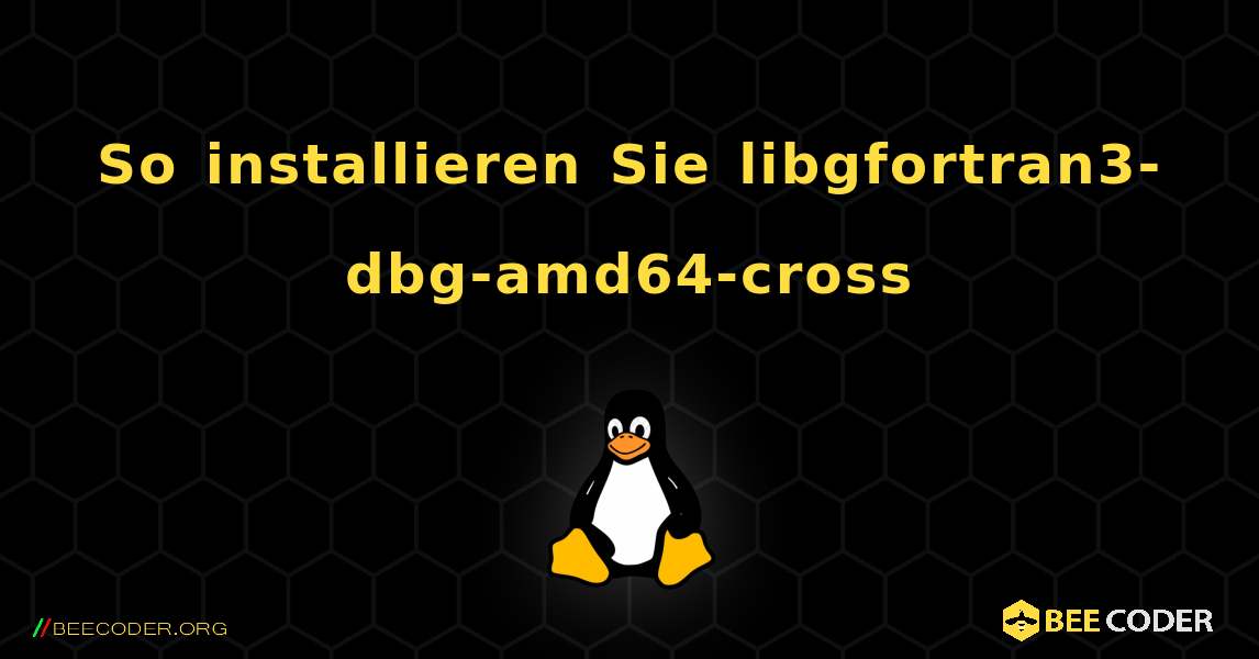 So installieren Sie libgfortran3-dbg-amd64-cross . Linux