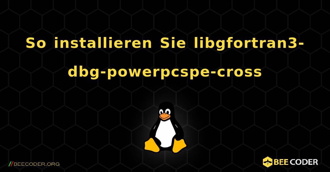 So installieren Sie libgfortran3-dbg-powerpcspe-cross . Linux