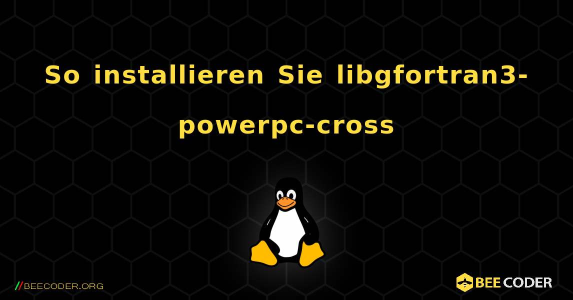 So installieren Sie libgfortran3-powerpc-cross . Linux