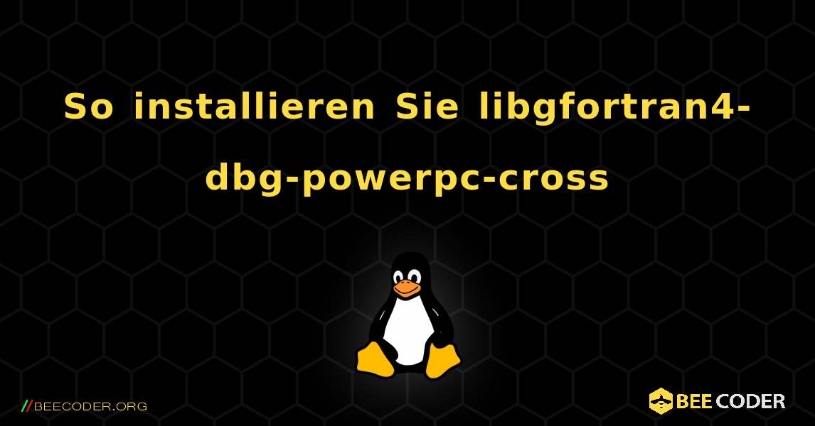 So installieren Sie libgfortran4-dbg-powerpc-cross . Linux