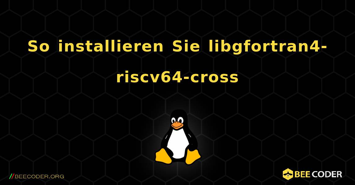 So installieren Sie libgfortran4-riscv64-cross . Linux