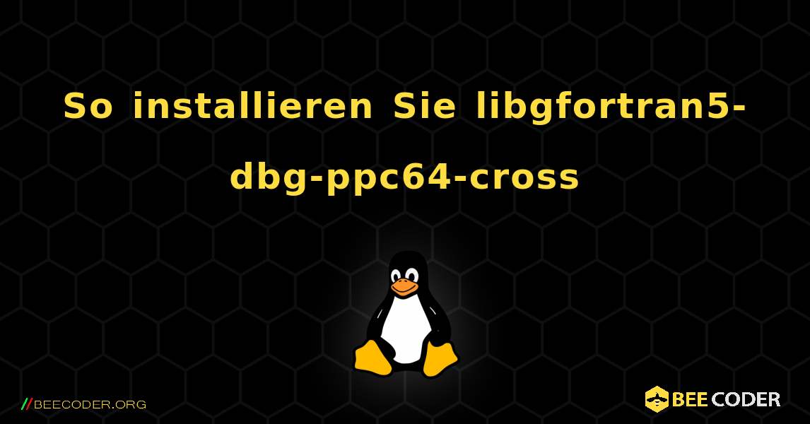 So installieren Sie libgfortran5-dbg-ppc64-cross . Linux