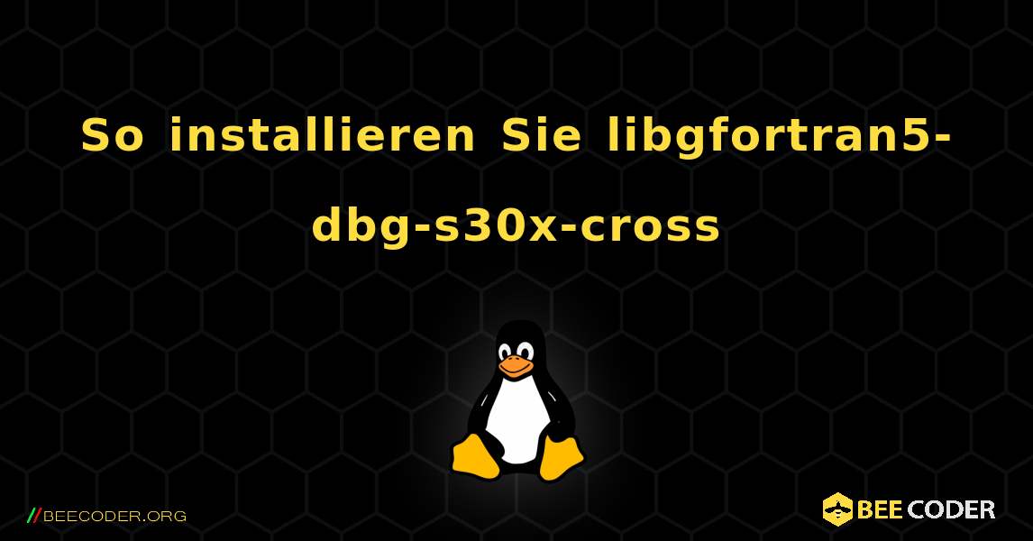 So installieren Sie libgfortran5-dbg-s30x-cross . Linux