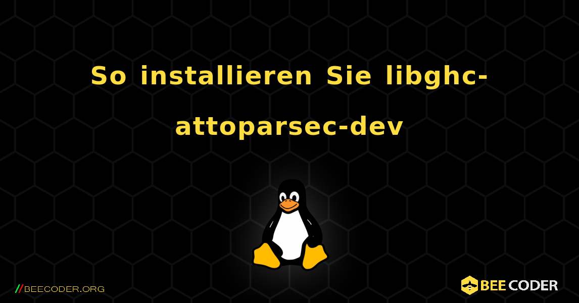 So installieren Sie libghc-attoparsec-dev . Linux