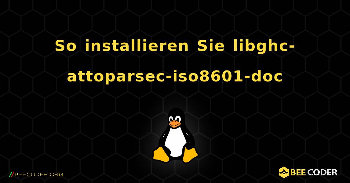 So installieren Sie libghc-attoparsec-iso8601-doc . Linux