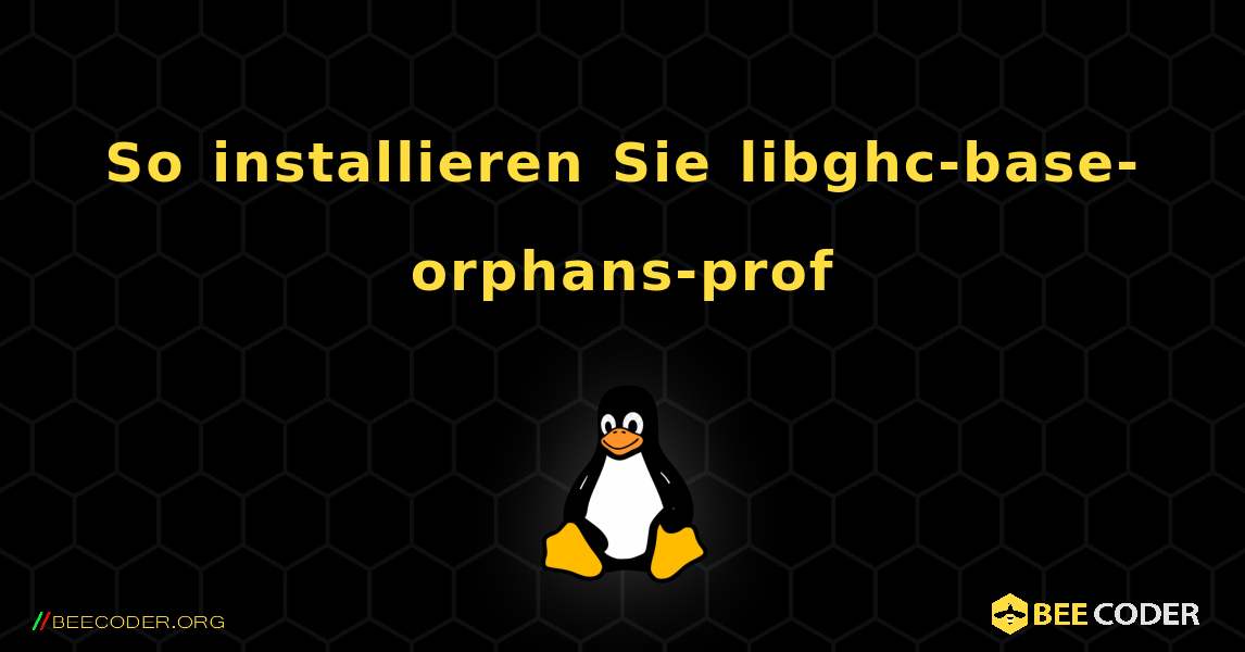 So installieren Sie libghc-base-orphans-prof . Linux