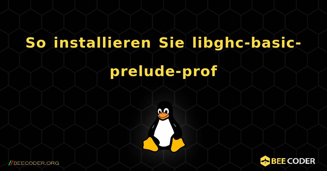 So installieren Sie libghc-basic-prelude-prof . Linux
