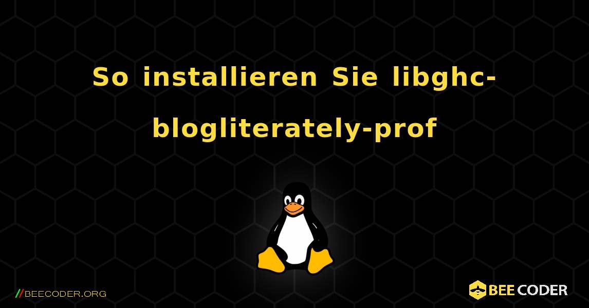 So installieren Sie libghc-blogliterately-prof . Linux