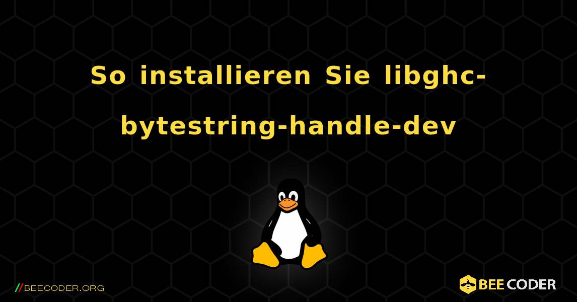 So installieren Sie libghc-bytestring-handle-dev . Linux