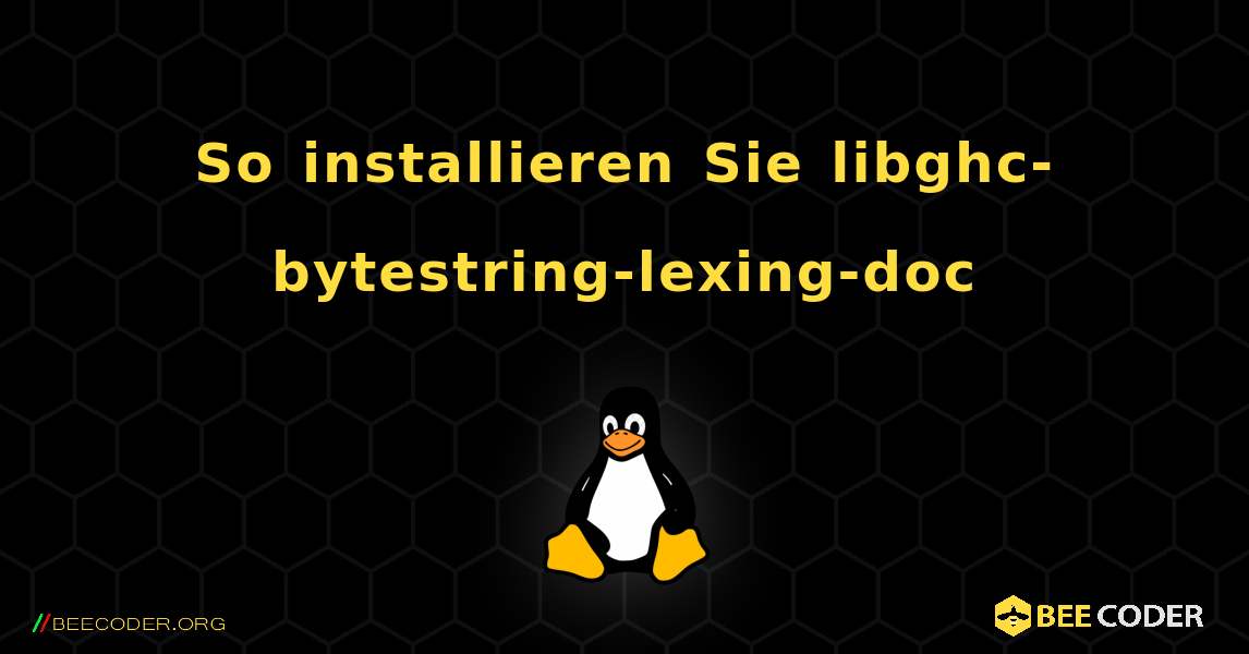 So installieren Sie libghc-bytestring-lexing-doc . Linux