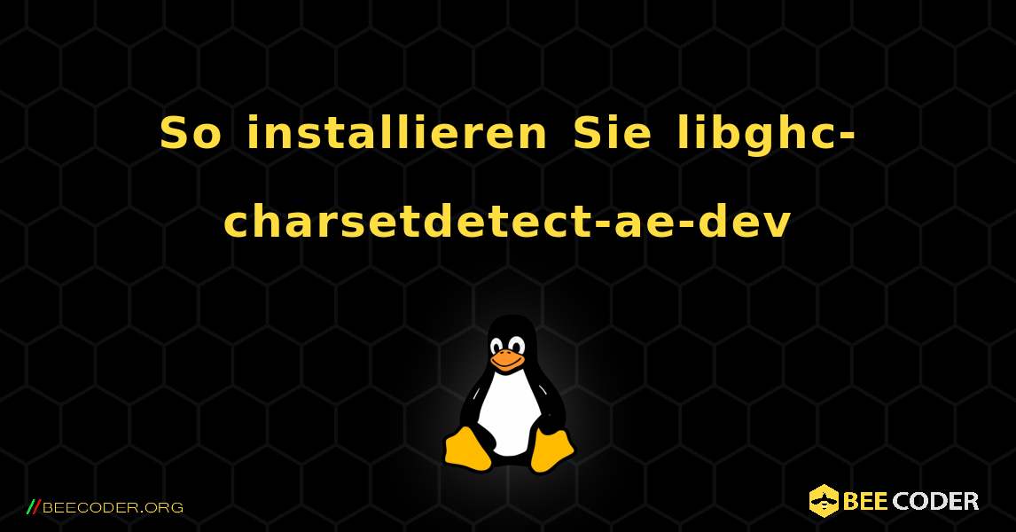 So installieren Sie libghc-charsetdetect-ae-dev . Linux