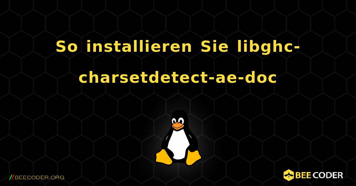 So installieren Sie libghc-charsetdetect-ae-doc . Linux