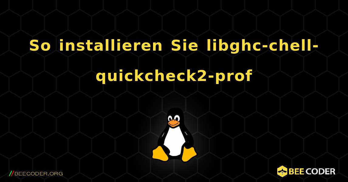 So installieren Sie libghc-chell-quickcheck2-prof . Linux