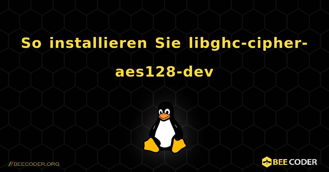 So installieren Sie libghc-cipher-aes128-dev . Linux