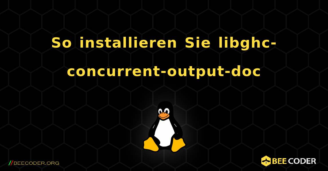 So installieren Sie libghc-concurrent-output-doc . Linux