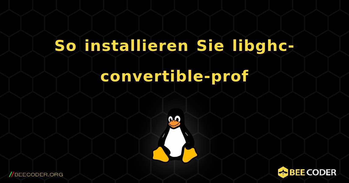 So installieren Sie libghc-convertible-prof . Linux