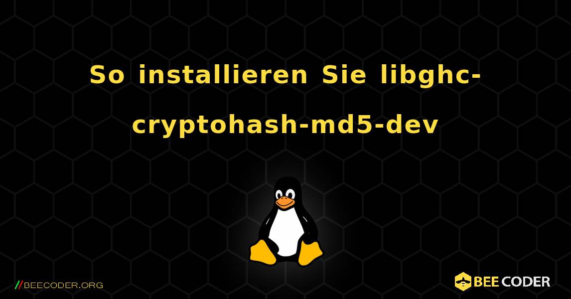 So installieren Sie libghc-cryptohash-md5-dev . Linux