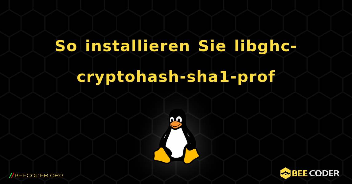 So installieren Sie libghc-cryptohash-sha1-prof . Linux