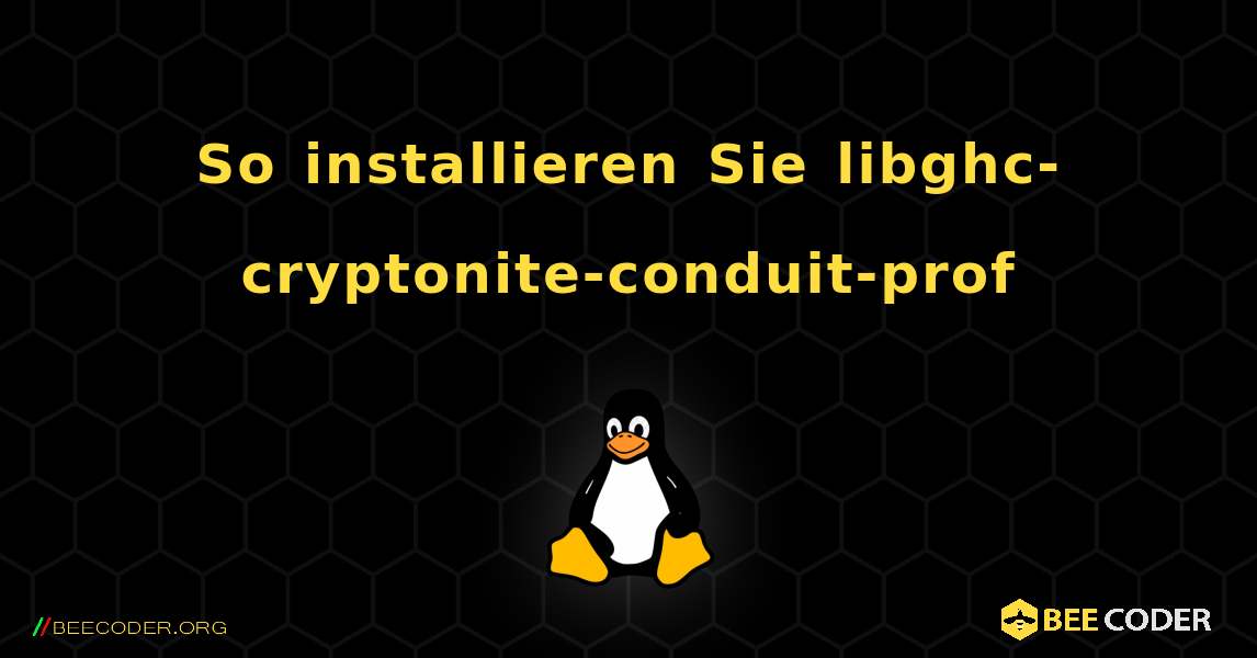 So installieren Sie libghc-cryptonite-conduit-prof . Linux