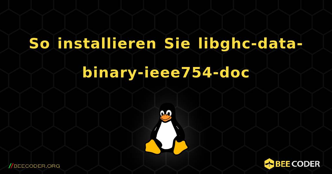 So installieren Sie libghc-data-binary-ieee754-doc . Linux