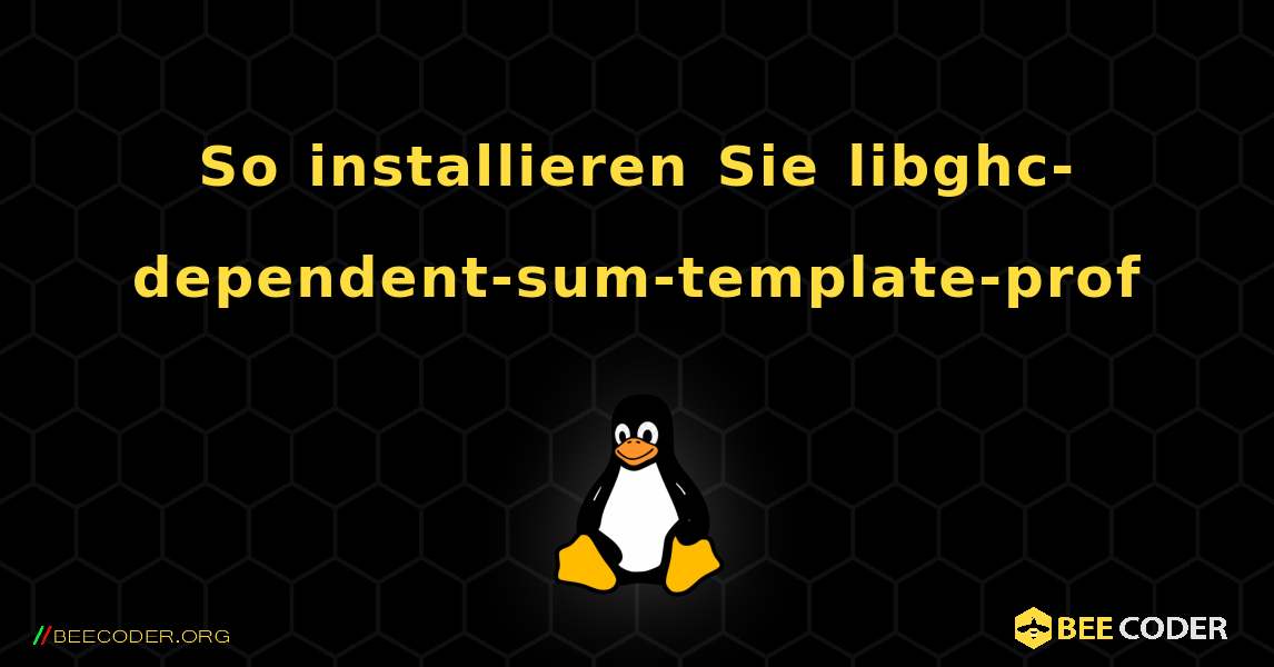So installieren Sie libghc-dependent-sum-template-prof . Linux