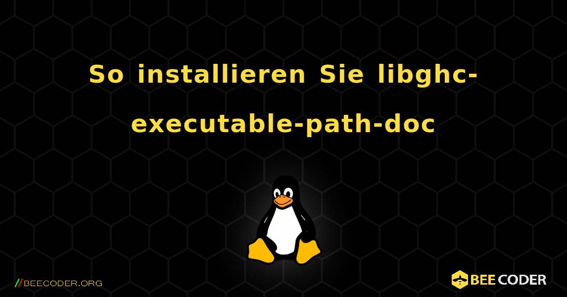So installieren Sie libghc-executable-path-doc . Linux