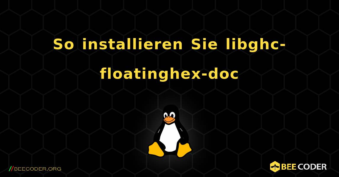 So installieren Sie libghc-floatinghex-doc . Linux
