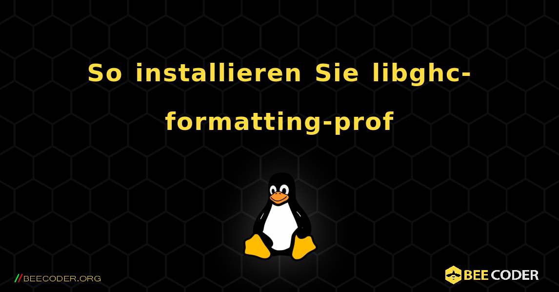 So installieren Sie libghc-formatting-prof . Linux