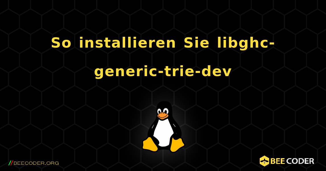 So installieren Sie libghc-generic-trie-dev . Linux