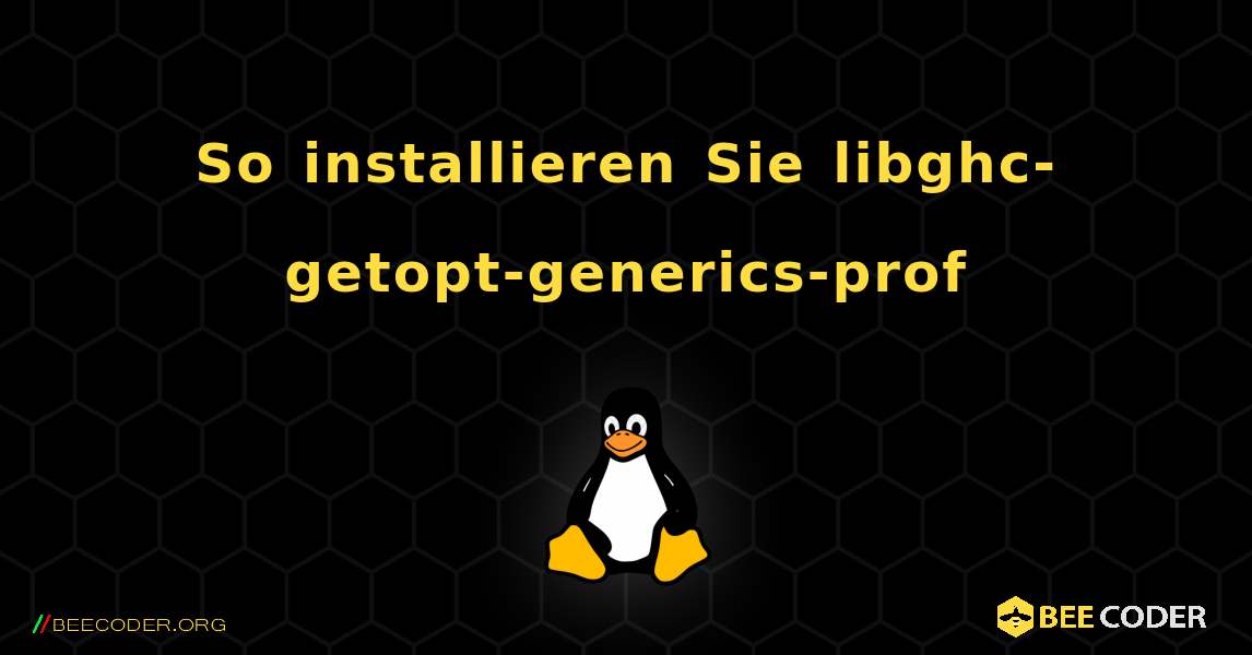 So installieren Sie libghc-getopt-generics-prof . Linux