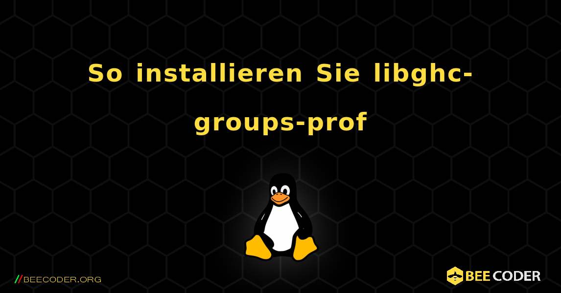 So installieren Sie libghc-groups-prof . Linux