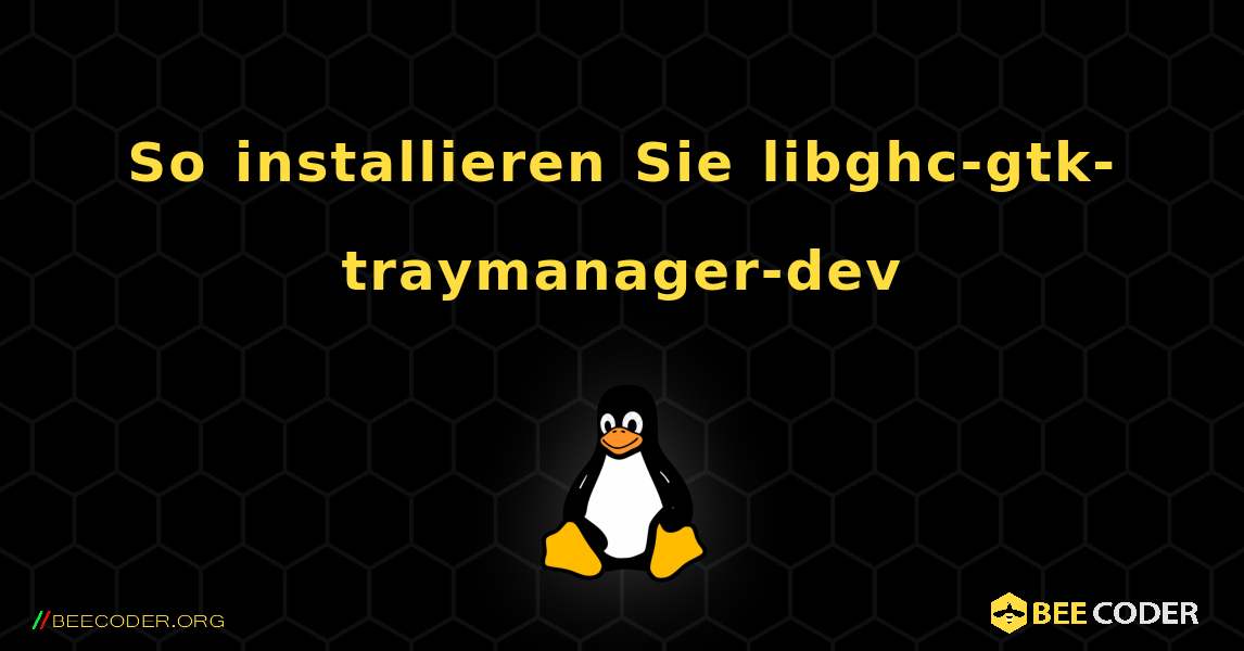 So installieren Sie libghc-gtk-traymanager-dev . Linux