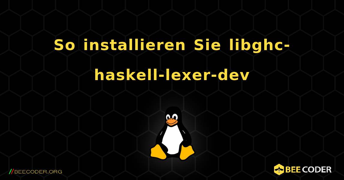 So installieren Sie libghc-haskell-lexer-dev . Linux