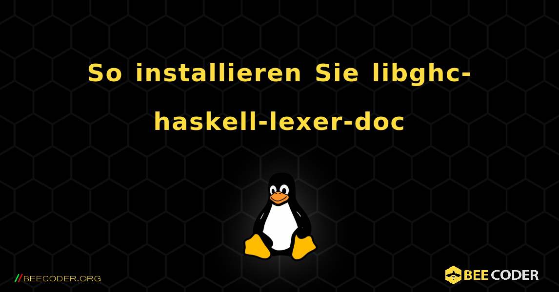 So installieren Sie libghc-haskell-lexer-doc . Linux