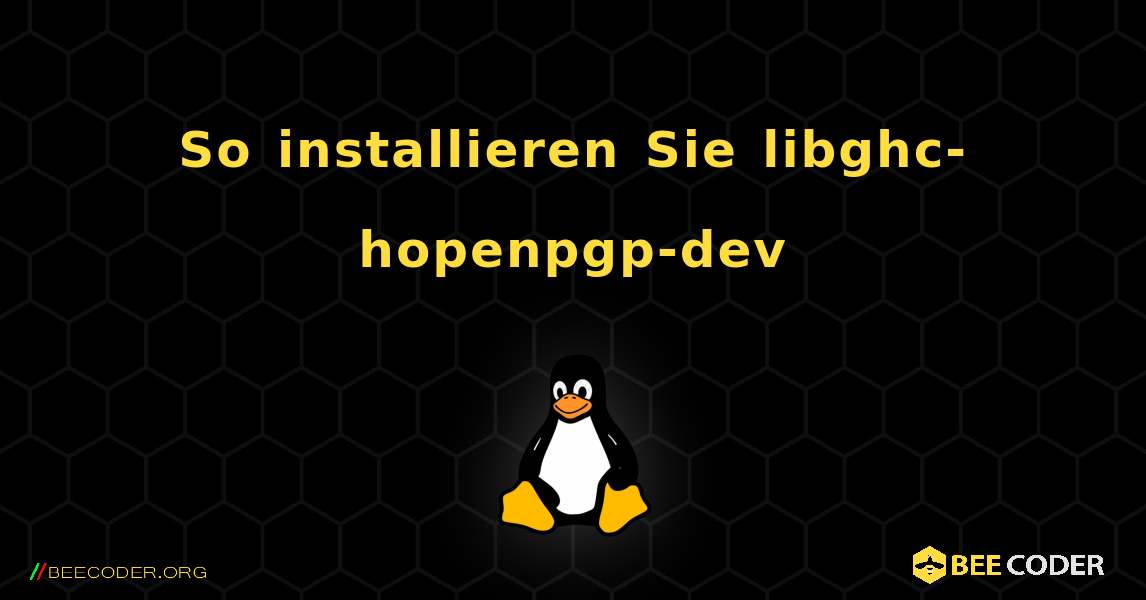 So installieren Sie libghc-hopenpgp-dev . Linux