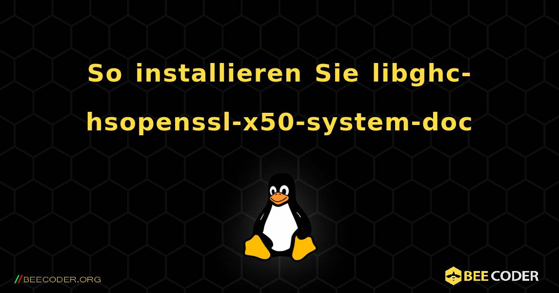So installieren Sie libghc-hsopenssl-x50-system-doc . Linux