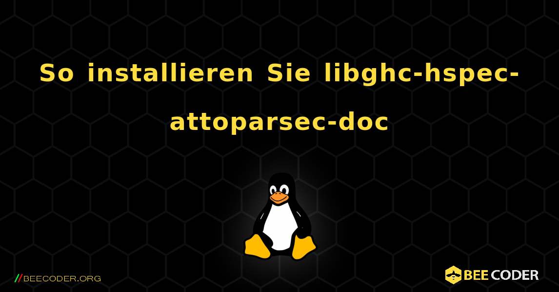 So installieren Sie libghc-hspec-attoparsec-doc . Linux