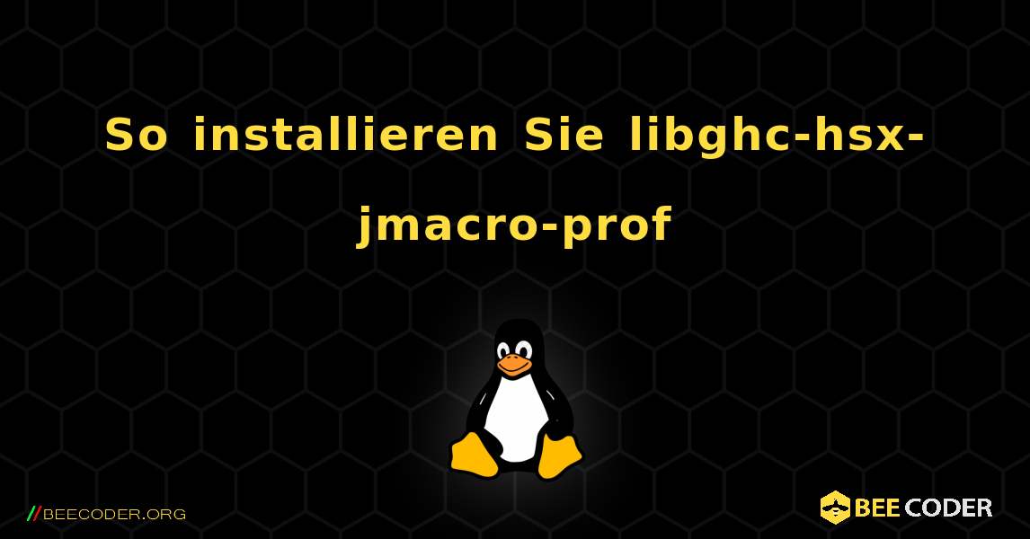 So installieren Sie libghc-hsx-jmacro-prof . Linux