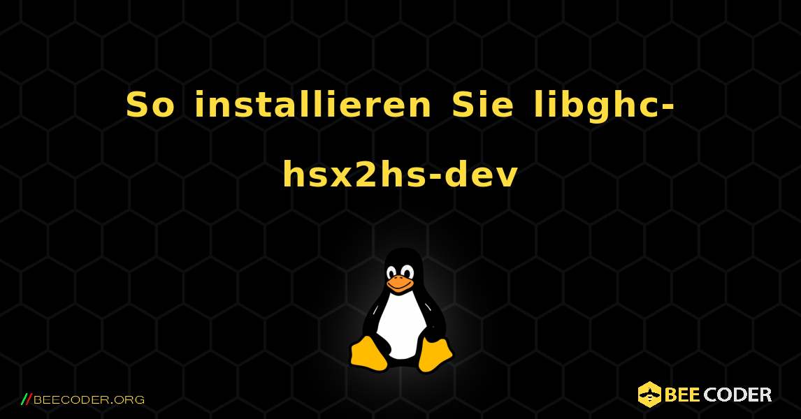 So installieren Sie libghc-hsx2hs-dev . Linux