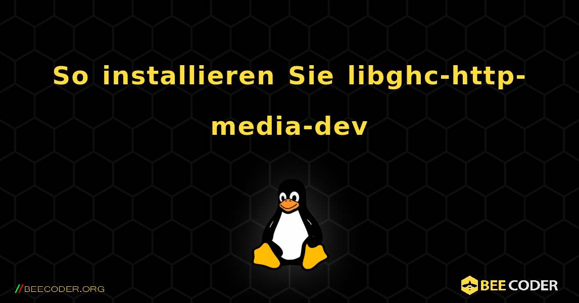 So installieren Sie libghc-http-media-dev . Linux
