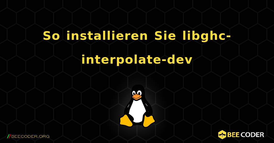 So installieren Sie libghc-interpolate-dev . Linux