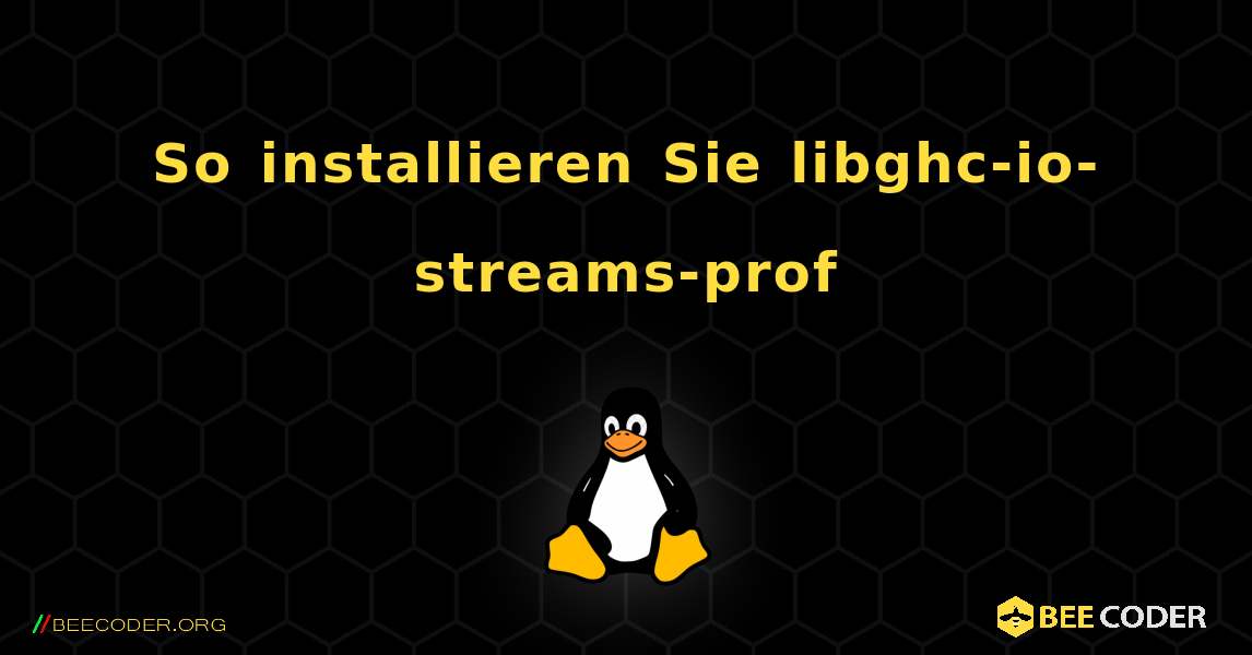 So installieren Sie libghc-io-streams-prof . Linux