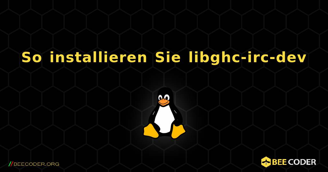 So installieren Sie libghc-irc-dev . Linux