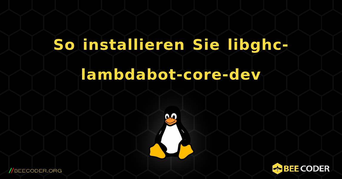 So installieren Sie libghc-lambdabot-core-dev . Linux