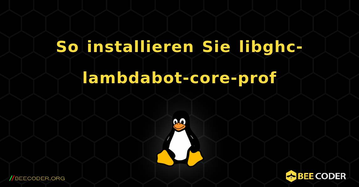 So installieren Sie libghc-lambdabot-core-prof . Linux