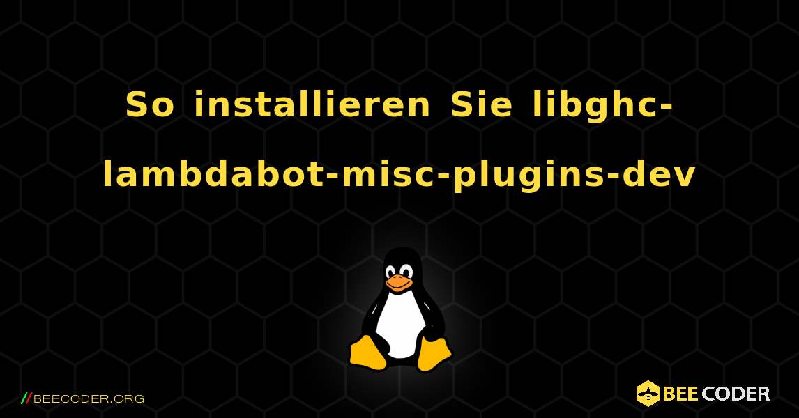 So installieren Sie libghc-lambdabot-misc-plugins-dev . Linux