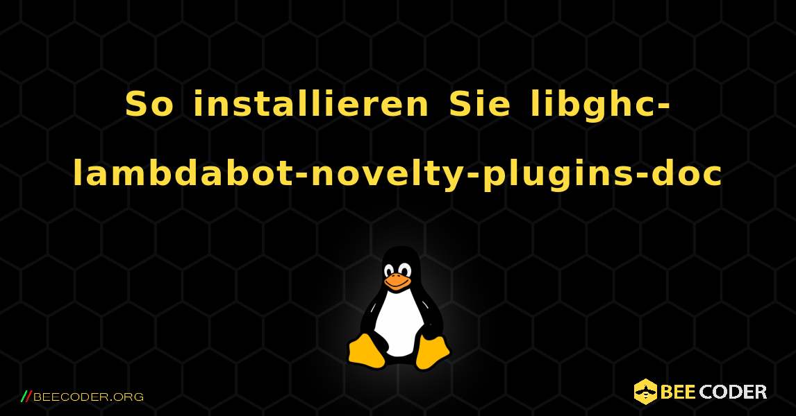 So installieren Sie libghc-lambdabot-novelty-plugins-doc . Linux