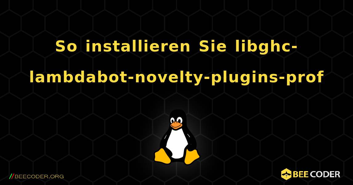 So installieren Sie libghc-lambdabot-novelty-plugins-prof . Linux